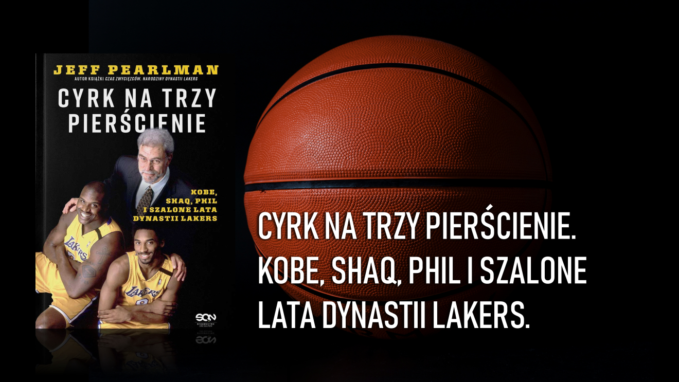 Cyrk na trzy pierścienie. Kobe, Shaq, Phil i szalone lata dynastii Lakers